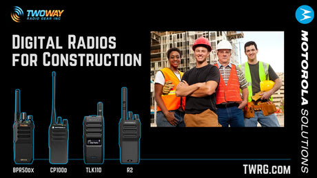 Digital Radios for Construction – Motorola BPR50DX, CP100D, TLK110, and R2 with construction workers at a job site. Reliable two-way communication for crews.