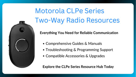 Motorola CLPe Series Two-Way Radio Resources – Find guides, troubleshooting tips, programming support, and compatible accessories for CLP1010e and CLP1080e radios.